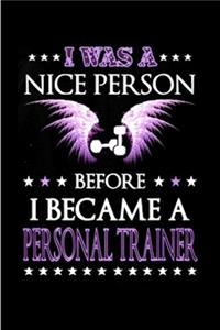 I was a nice persona before I become a personal trainer