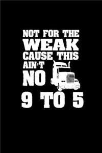 Not for the weak cause this ain't no 9 to 5