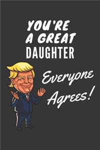 You're A Great Daughter Everyone Agrees! Notebook