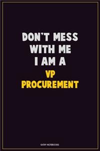 Don't Mess With Me, I Am A VP Procurement