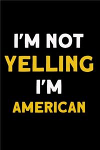 I'm not yelling I'm American