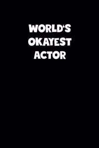 World's Okayest Actor Notebook - Actor Diary - Actor Journal - Funny Gift for Actor