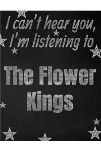 I can't hear you, I'm listening to The Flower Kings creative writing lined notebook
