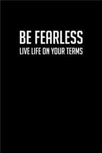 Be Fearless Live Life On Your Terms
