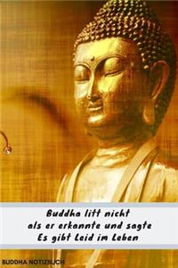 Notizbuch Buddha Buddha litt nicht als er erkannte und sagte Es gibt Leid im Leben