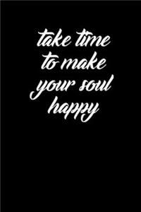 Take Time to Make Your Soul Happy