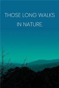 Inspirational Quote Notebook - 'Those Long Walks In Nature.' - Inspirational Journal to Write in - Inspirational Quote Diary