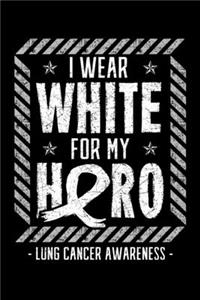 I Wear White for My Hero Lung Cancer Awareness