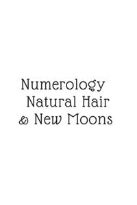 Numerology, Natural Hair, & New Moons