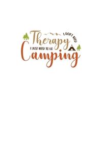 I Don't Need Therapy I Just Need To Go Camping