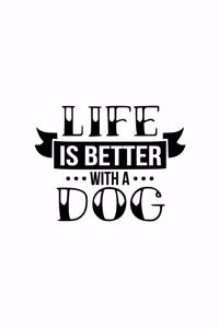 Life Is Better With A Dog