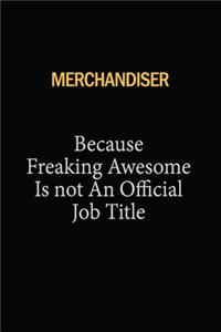 Merchandiser Because Freaking Awesome Is Not An Official Job Title