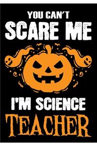 You Can't Scare me i'm a Science Teacher