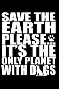 Save the Earth Please... It's the Only Planet with Dogs
