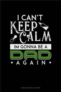 I Can't Keep Calm I'm Going To Be A Dad Again