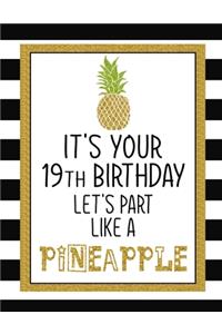 It's Your 19th Birthday Let's Party Like A Pineapple