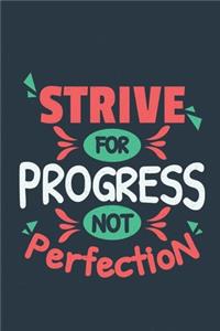 Strive for Progress Not perfection