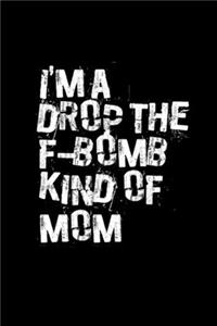 I'm A Drop The F-Bomb Kind Of Mom