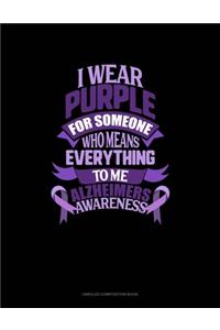 I Wear Purple For Someone Who Means Everything To Me Alzheimer's Awareness