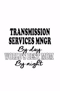Transmission Services Mngr By Day World's Best Mom By Night