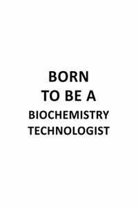 Born To Be A Biochemistry Technologist