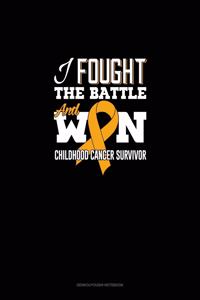 I Fought The Battle And Won - Childhood Cancer Survivor