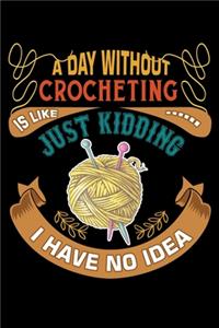 A Day Without Crocheting Is Like Just Kidding I Have No Idea