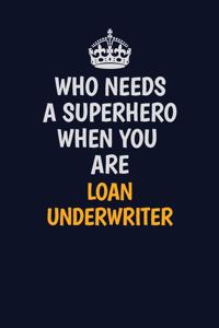 Who Needs A Superhero When You Are Loan underwriter