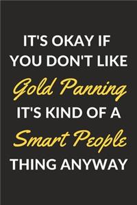 It's Okay If You Don't Like Gold Panning It's Kind Of A Smart People Thing Anyway