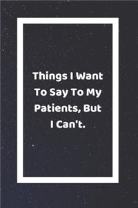 Things I Want To Say To My Patients, But I Can't