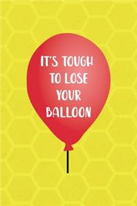 It's Tough To Lose Your Balloon
