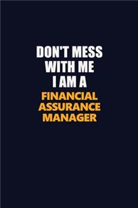 Don't Mess With Me I Am A Financial Assurance Manager
