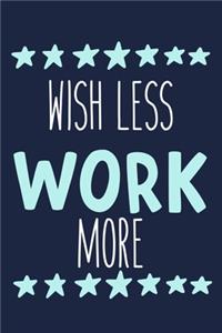Wish Less Work More