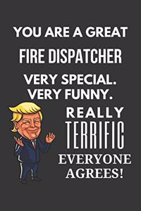 You Are A Great Fire Dispatcher Very Special. Very Funny. Really Terrific Everyone Agrees! Notebook
