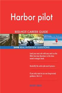 Harbor pilot RED-HOT Career Guide; 2498 REAL Interview Questions