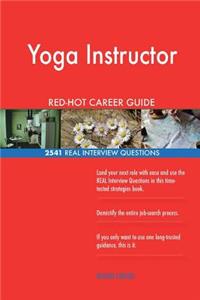 Yoga Instructor RED-HOT Career Guide; 2541 REAL Interview Questions