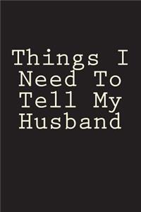 Things I Need To Tell My Husband