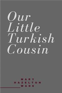 Our Little Turkish Cousin