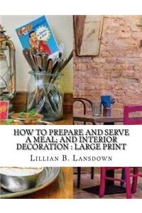 How to Prepare and Serve a Meal; and Interior Decoration