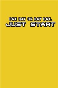 One day, or day one. Just start
