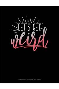 Lets Get Weird