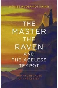 The Master, the Raven, and the Ageless Teapot: And All Because of the Letter