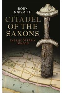 Citadel of the Saxons: The Rise of Early London