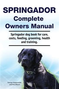 Springador Complete Owners Manual. Springador dog book for care, costs, feeding, grooming, health and training.
