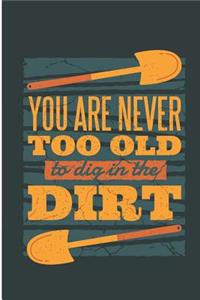You Are Never Too Old to Dig in the Dirt