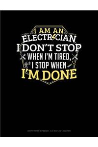 I Am an Electrician I Dont Stop When I'm Tired I Stop When I'm Done