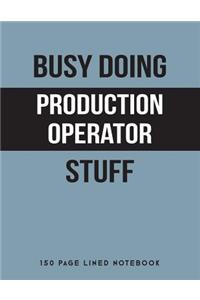 Busy Doing Production Operator Stuff
