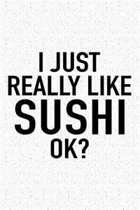 I Just Really Like Sushi Ok?