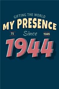 Gifting the World My Presence Since 1944 75th Birthday Notebook