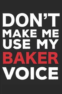 Don't Make Me Use My Baker Voice